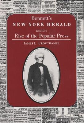 Bennett's New York Herald and the Rise of the Popular Press - James L. Crouthamel - cover
