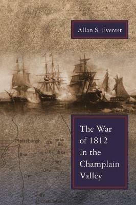 The War of 1812 in the Champlain Valley - Allan S. Everest - cover