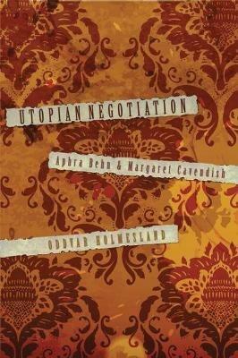Utopian Negotiation: Aphra Behn and Margaret Cavendish - Oddvar Holmesland - cover