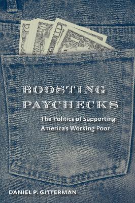 Boosting Paychecks: The Politics of Supporting America's Working Poor - Daniel P. Gitterman - cover