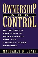 Ownership and Control: Rethinking Corporate Governance for the Twenty-First Century