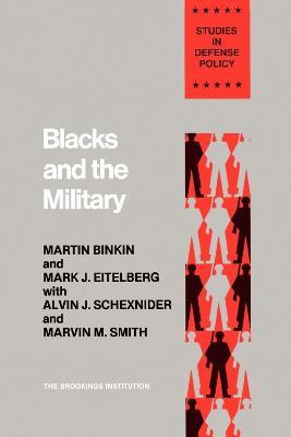 Blacks and the Military - Martin Binkin,Mark J. Eitelberg,Alvin J. Schexnider - cover
