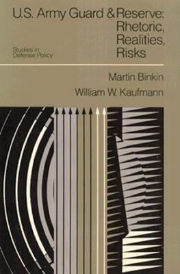 U.S. Army Guard and Reserve: Rhetoric, Realities, Risks - Martin Binkin,William W. Kaufmann - cover