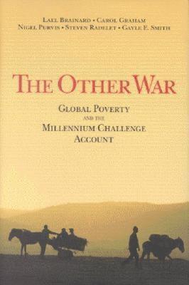 The Other War: Global Poverty and the Millennium Challenge Account - Lael Brainard,Carol L. Graham,Nigel Purvis - cover