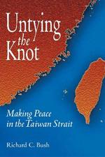 Untying the Knot: Making Peace in the Taiwan Strait