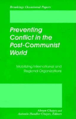 Preventing Conflict in the Post-Communist World: Mobilizing International and Regional Organizations - cover