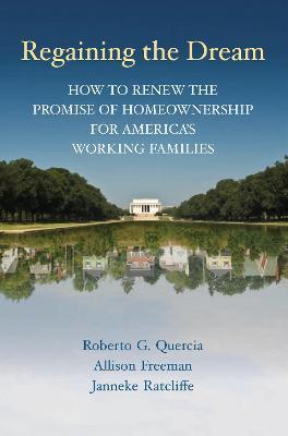 Regaining the Dream: How to Renew the Promise of Homeownership for America's Working Families - Roberto G. Quercia,Allison Freeman,Janneke Ratcliffe - cover