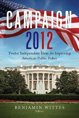 Campaign 2012: Twelve Independent Ideas for Improving American Public Policy - cover