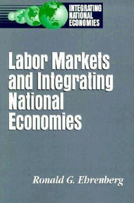 Labor Markets and Integrating National Economies - Ronald G. Ehrenberg - cover