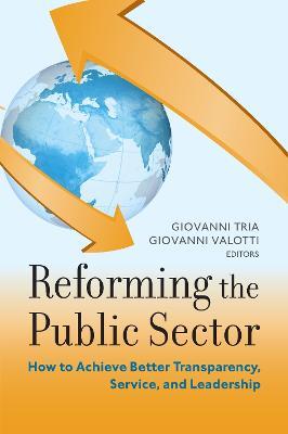 Reforming the Public Sector: How to Achieve Better Transparency, Service, and Leadership - cover