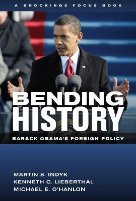 Bending History: Barack Obama's Foreign Policy - Martin S. Indyk,Kenneth G. Lieberthal,Michael E. O'Hanlon - cover