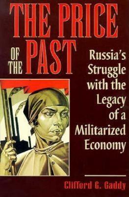 The Price of the Past: Russia's Struggle with the Legacy of a Militarized Economy - Clifford G. Gaddy - cover