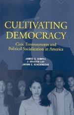 Cultivating Democracy: Civic Environments and Political Socialization in America