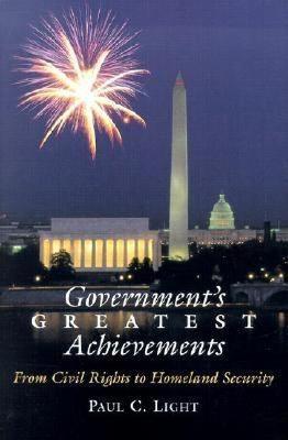 Government's Greatest Achievements: From Civil Rights to Homeland Security - Paul C. Light - cover