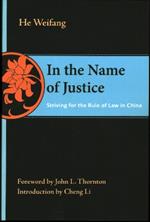 In the Name of Justice: Striving for the Rule of Law in China