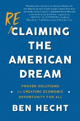 Reclaiming the American Dream: Proven Solutions for Creating Economic Opportunity for All - Ben Hecht - cover