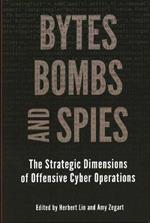 Bytes, Bombs, and Spies: The Strategic Dimensions of Offensive Cyber Operations