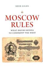 Moscow Rules: What Drives Russia to Confront the West