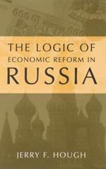 The Logic of Economic Reform in Russia