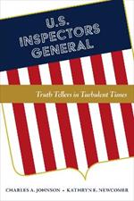 U.S. Inspectors General: Truth Tellers in Turbulent Times