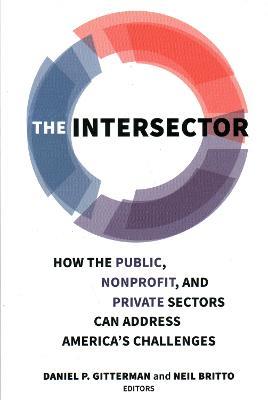 The Intersector: How the Public, Nonprofit, and Private Sectors Can Address America's Challenges - cover