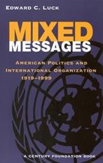 Mixed Messages: American Politics and International Organization 1919-1999