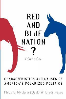 Red and Blue Nation?: Characteristics and Causes of America's Polarized Politics - cover