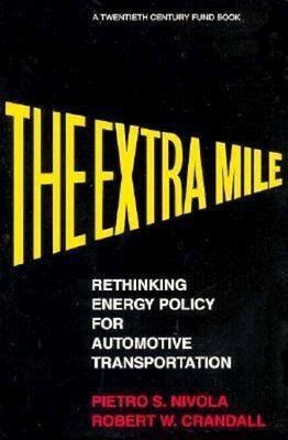 The Extra Mile: Rethinking Energy Policy for Automotive Transportation - Pietro S. Nivola,Robert W. Crandall - cover