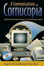 A Communications Cornucopia: Markle Foundation Essays on Information Policy