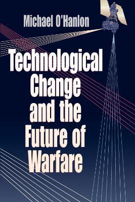 Technological Change and the Future of Warfare - Michael E. O'Hanlon - cover