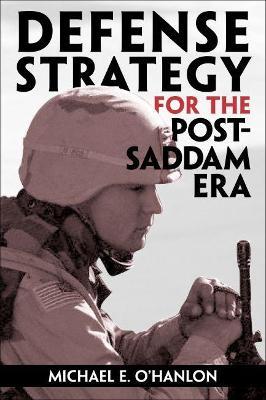 Defense Strategy for the Post-Saddam Era - Michael E. O'Hanlon - cover