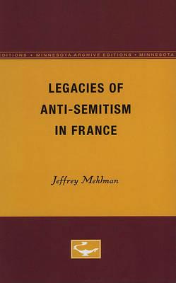 Legacies of Anti-Semitism in France - Jeffrey Mehlman - cover
