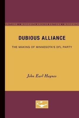 Dubious Alliance: The Making of Minnesota's DFL Party - John Earl Haynes - cover