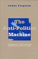 Anti-Politics Machine: Development, Depoliticization, and Bureaucratic Power in Lesotho