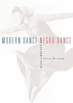 Modern Dance, Negro Dance: Race in Motion - Susan Manning - cover