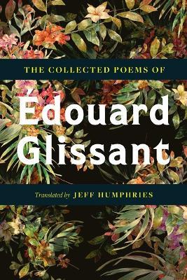 The Collected Poems Of Édouard Glissant - Édouard Glissant - cover