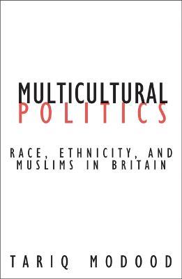 Multicultural Politics: Racism, Ethnicity, and Muslims in Britain - Tariq Modood - cover