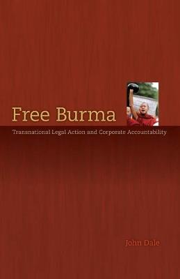 Free Burma: Transnational Legal Action and Corporate Accountability - John G. Dale - cover