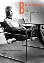 Bauhaus Culture: From Weimar To The Cold War