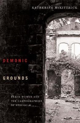 Demonic Grounds: Black Women And The Cartographies Of Struggle - Katherine McKittrick - cover