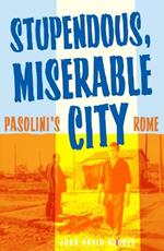 Stupendous, Miserable City: Pasolini's Rome