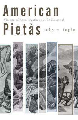 American Pietas: Visions of Race, Death, and the Maternal - Ruby C. Tapia - cover