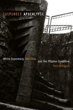 Suspended Apocalypse: White Supremacy, Genocide, and the Filipino Condition