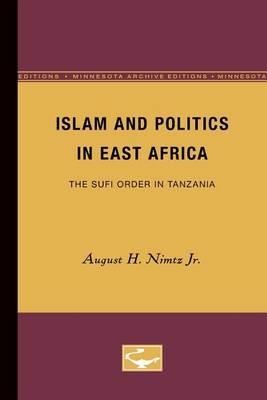 Islam and Politics in East Africa: The Sufi Order in Tanzania - August H. Nimtz Jr. - cover