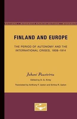 Finland and Europe: The Period of Autonomy and the International Crises, 1808-1914 - Juhani Paasivirta - cover