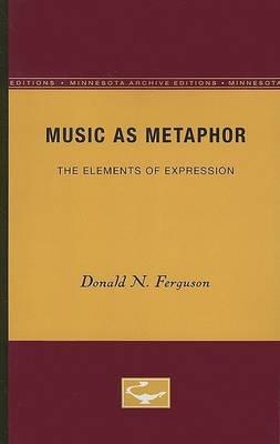 Music as Metaphor: The Elements of Expression - Donald N. Ferguson - cover