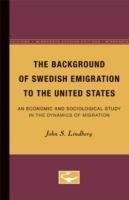 The Background of Swedish Emigration to the United States: An Economic and Sociological Study in the Dynamics of Migration