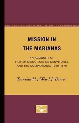 Mission in the Marianas: An Account of Father Diego Luis de Sanvitores and His Companions, 1669-1670 - cover