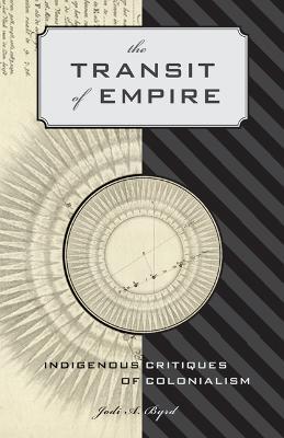 The Transit of Empire: Indigenous Critiques of Colonialism - Jodi A. Byrd - cover