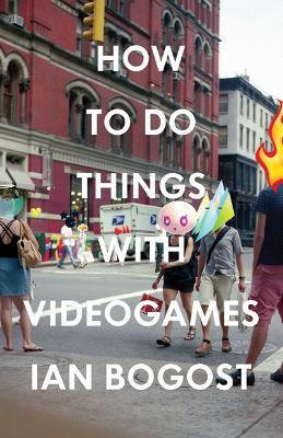 How to Do Things with Videogames - Ian Bogost - cover